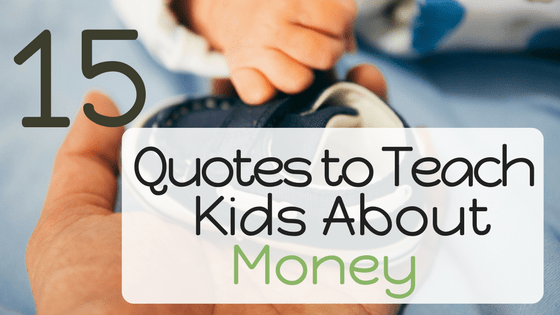 15 Quotes to Teach Kids about Money