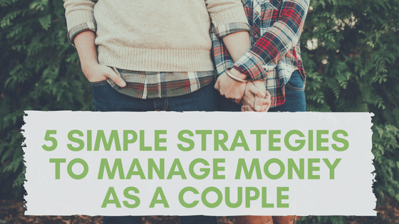 5 Simple Strategies to Manage Money as a Couple