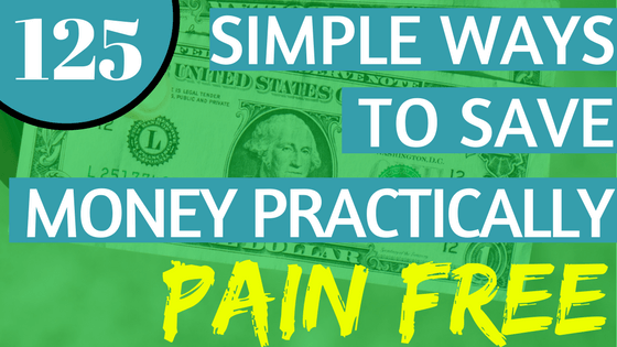 125 Simple Ways to Save Money Practically Pain Free