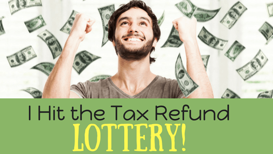 I just hit the Tax Refund Lottery