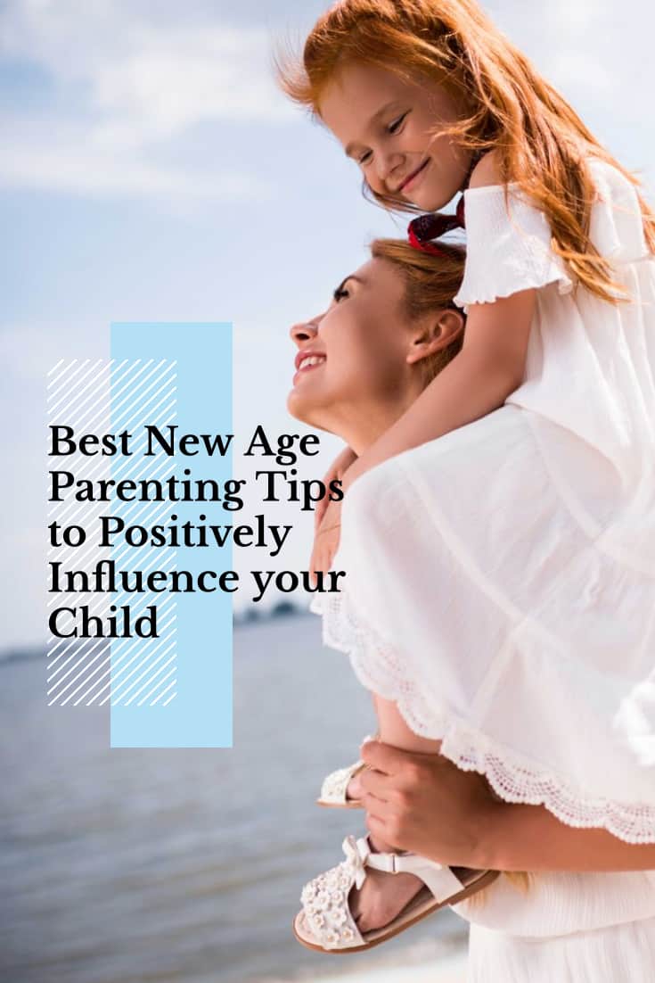 Best New Age Parenting Tips That Positively Influence Your Child’s Development
