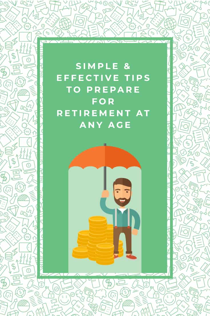 5 Simple & Effective Tips To Prepare For Retirement At Any Age